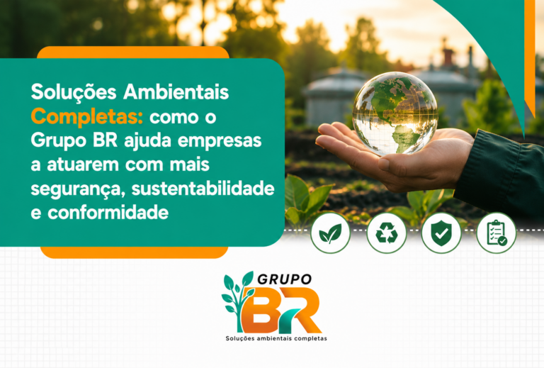 Soluções ambientais completas: como o Grupo BR ajuda empresas a atuarem com mais segurança, sustentabilidade e conformidade